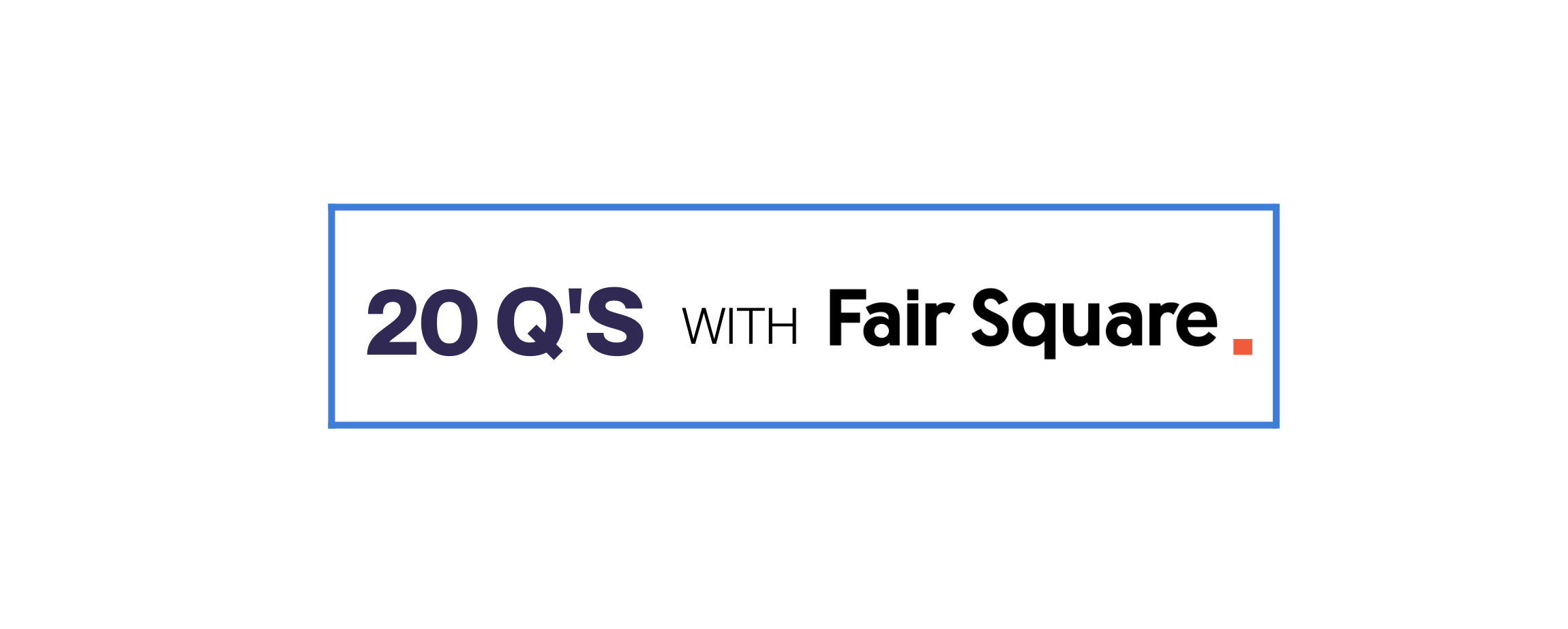 20 Q's with Fair Square